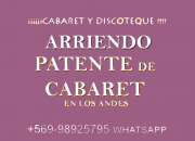 ARRIENDO Patente Cabaret en Los Andes. Letra D.A,